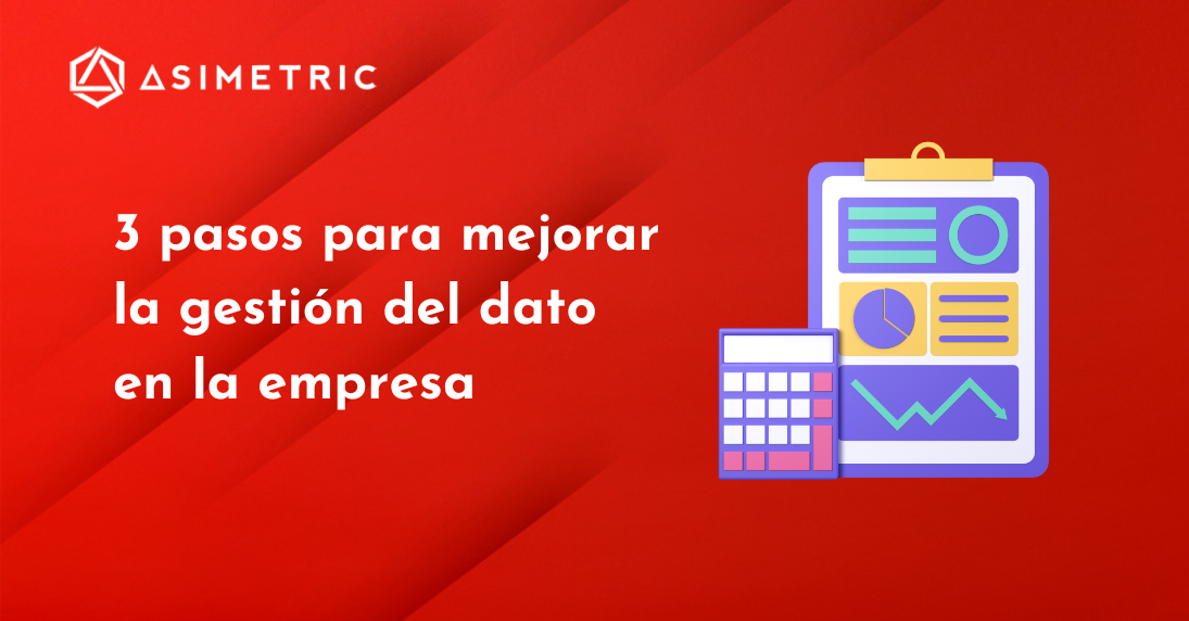 3 pasos para mejorar el uso de los datos en tu empresa - Asimetric ...