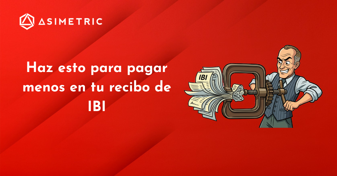 Haz esto para pagar menos en tu recibo de IBI - Asimetric Consultores